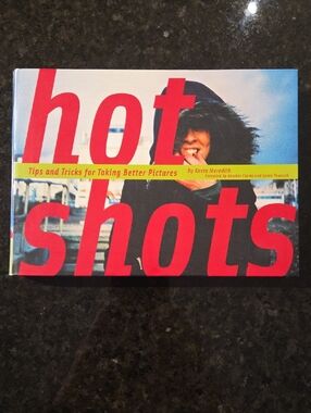 Hot Shots: Tips and Tricks for Taking Better Pictures by Kevin Meredith